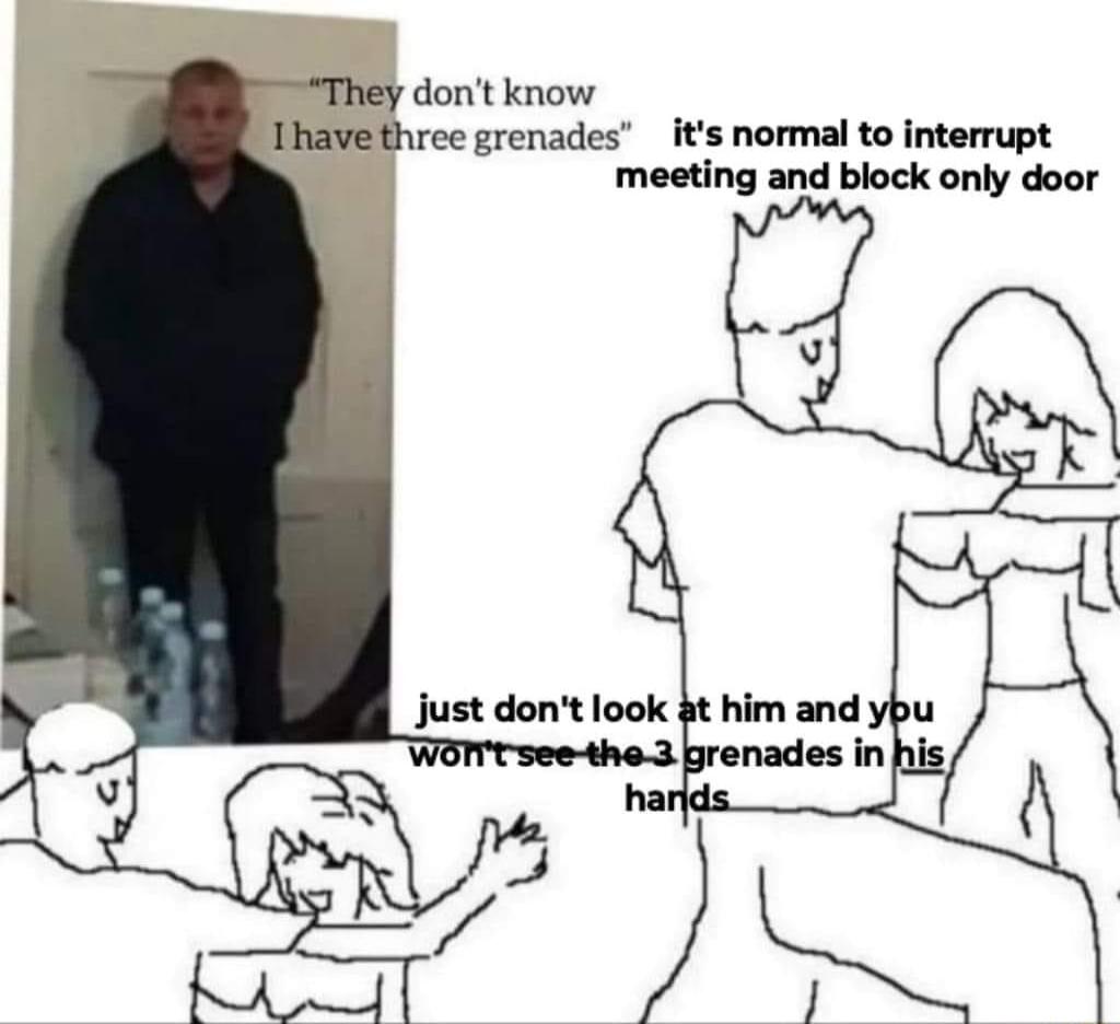 dont know have three grenades its normal to interrupt meeting and block only door just dont look 3t him and
