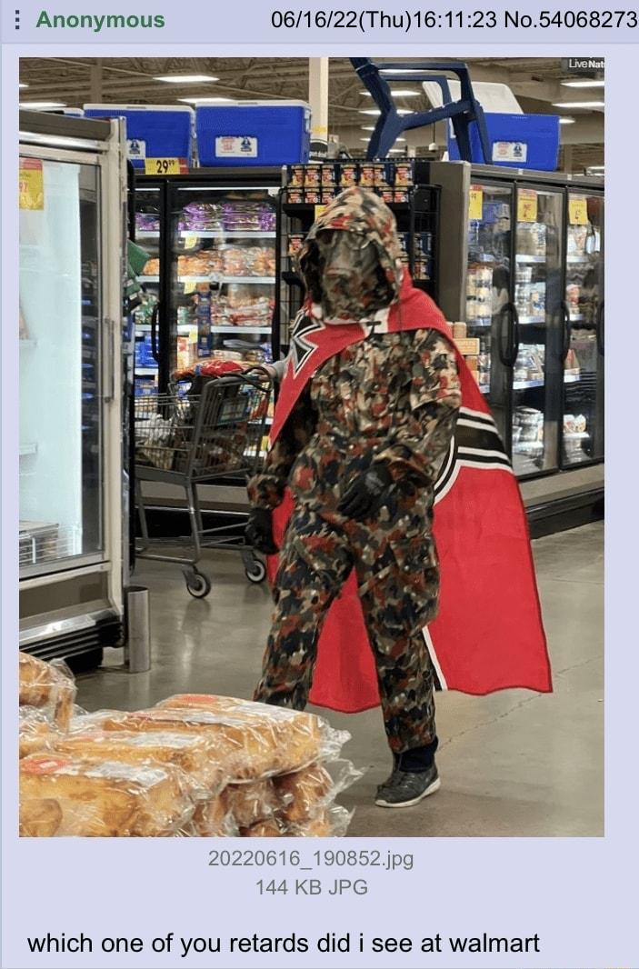 i Anonymous 061622Thu161123 No54068273 which one of you retards did i see at walmart