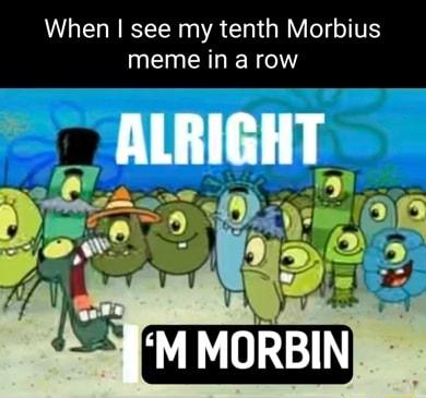 When see my tenth Morbius meme in a row gl CLED