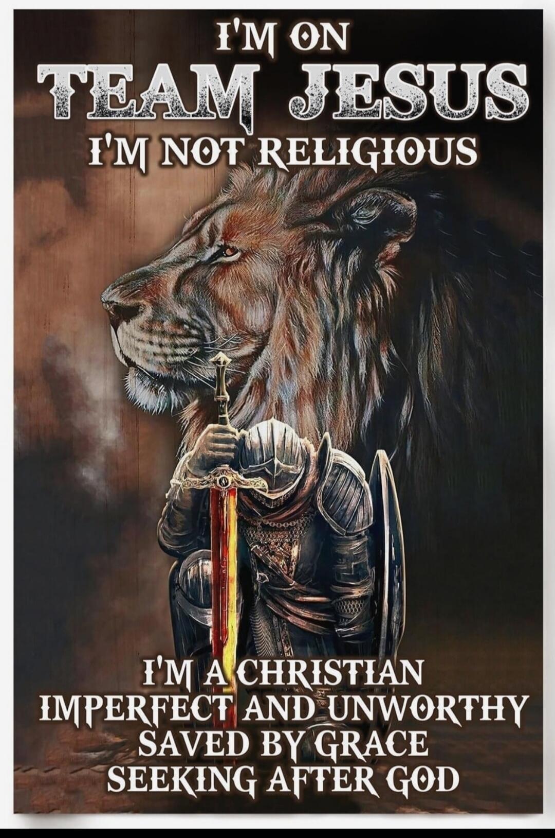 I'M ON TEAM JESUS I'M NOT RELIGIOUS I'M A CHRISTIAN IMPERFECT AND UNWORTHY SAVED BY GRACE SEEKING AFTER GOD