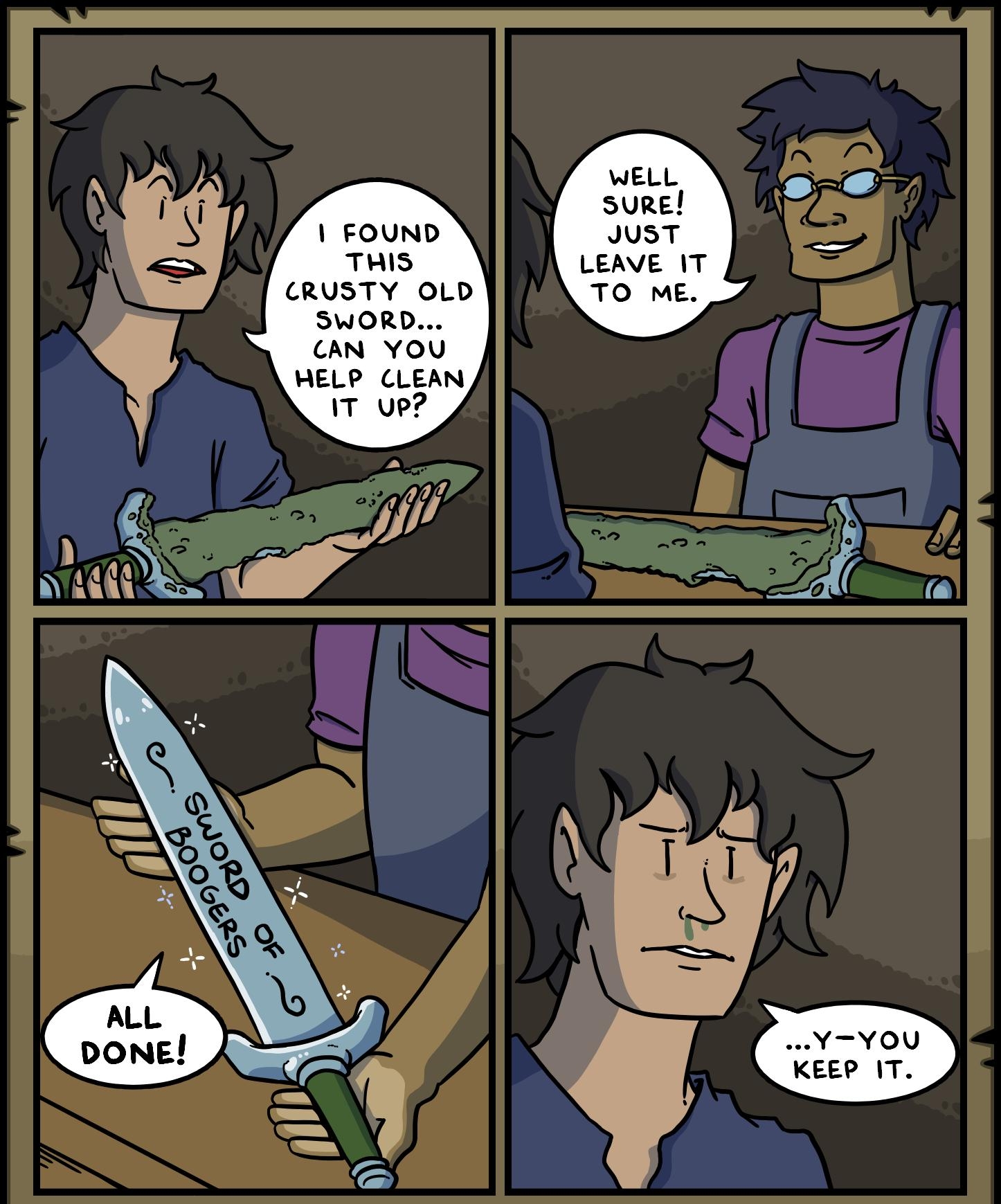 FOUND THIS CRUSTY OLD SWORD CAN YOV HELP CLEAN T ue WELL SURE JUST LEAVE IT TO ME