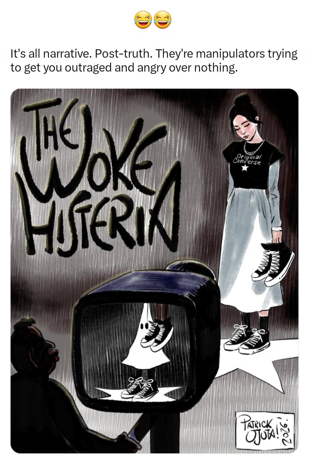It's all narrative. Post-truth. They're manipulators trying to get you outraged and angry over nothing. THE WOKE HYSTERIA Original Converse PATRICK OJOTA! 2026.