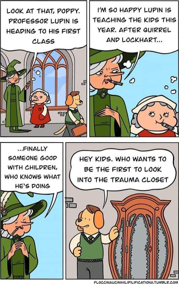 LOOK AT THAT POPPY PROFESSOR LUPIN IS HEAPING TO HIS FIRST CLass IM 0 HAPPY LUPIN IS TEACHING THE KIPS THIS YEAR AFTER QUIRREL AND LOCKHART FINALLY SOMEONE 600D WITH CHILPREN WHO KNOWS WHAT HES POING HEY KIPS WHO WANTS TO BE THE FIRST TO LOOK INTO THE TRAUMA CLOSET g T e oy e e