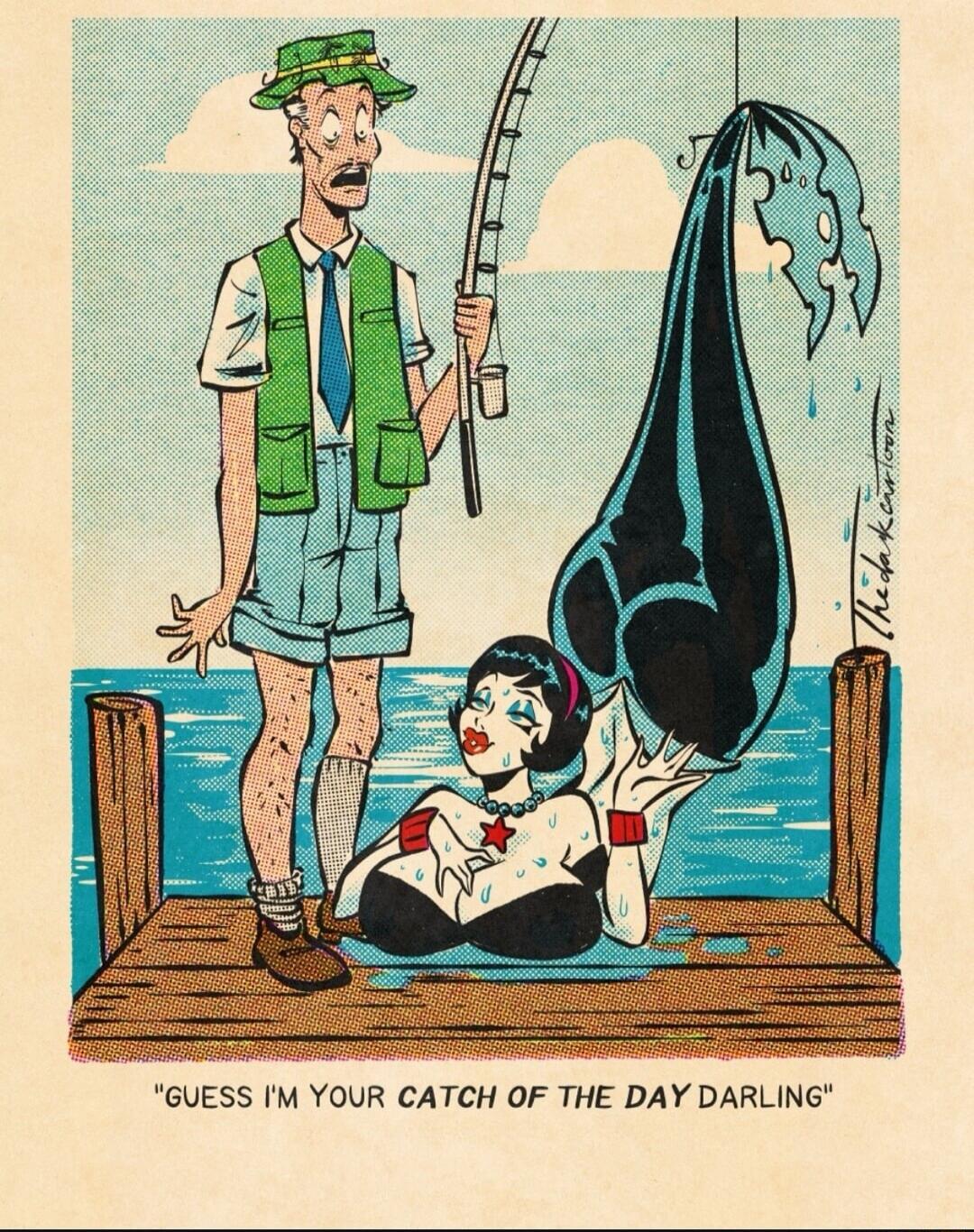 GUESS I'M YOUR CATCH OF THE DAY DARLING
