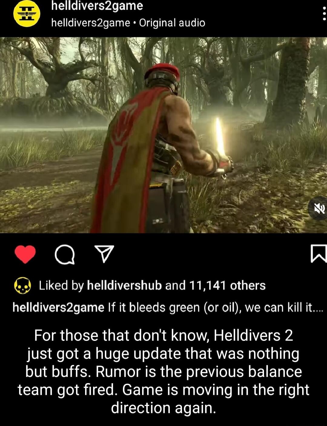helldivers2game helldivers2game Original audio Qv O Liked by helldivershub and 11141 others helldivers2game If it bleeds green or oil we can kill it For those that dont know Helldivers 2 just got a huge update that was nothing but buffs Rumor is the previous balance team got fired Game is moving in the right direction again