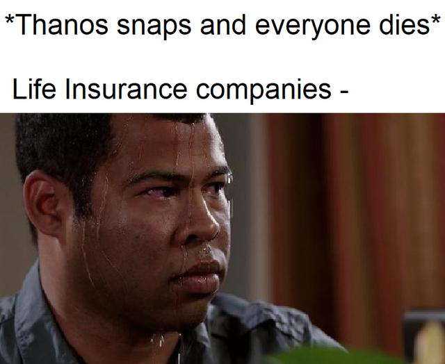 Thanos snaps and everyone dies Life Insurance companies