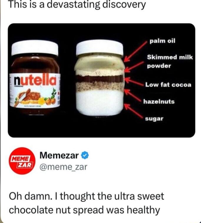 This Is a devastating discovery Ve Skimmed milk powder Low fat cocoa hazelnuts sugar Memezar meme_zar Oh damn thought the ultra sweet chocolate nut spread was healthy