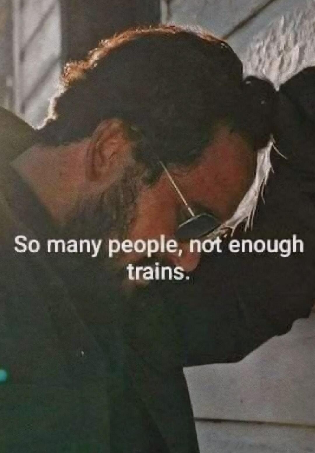 So many people, not enough trains.