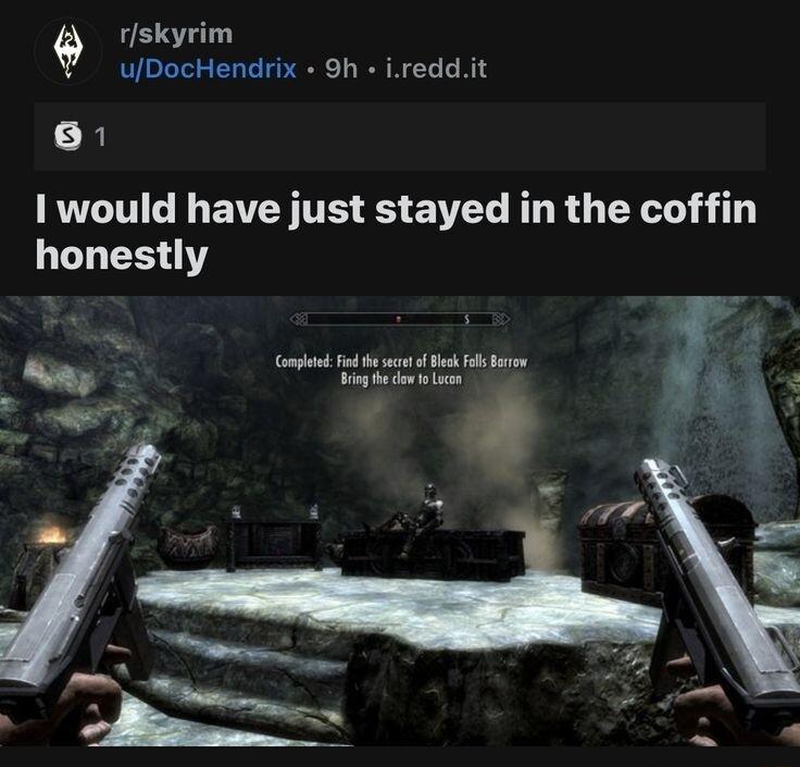 rskyrim uDocHendrix 9h ireddit 61 1 would have just stayed in the coffin honestly oo b o Bk ol forn Vg e