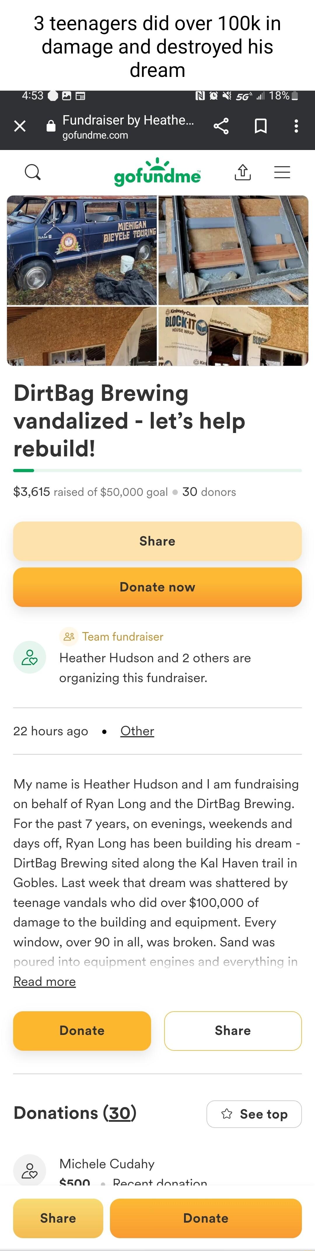 3 teenagers did over 100k in damage and destroyed his dream L Re s a1 a Fundraiser by Heathe 0 gofundmecom Q goftAname DirtBag Brewing vandalized lets help rebuild 3615 raised of 50000 goal 30 donors Share Diai ow Team fundraise Heather Hudson and 2 others are organizing this fundraiser 22 hoursago o Other My name is Heather Hudson and am fundraising on behalf of Ryan Long and the DirtBag Brewing 