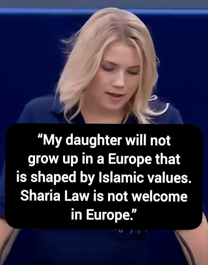 My daughter will not grow up in a Europe that is shaped by Islamic values. Sharia Law is not welcome in Europe.
