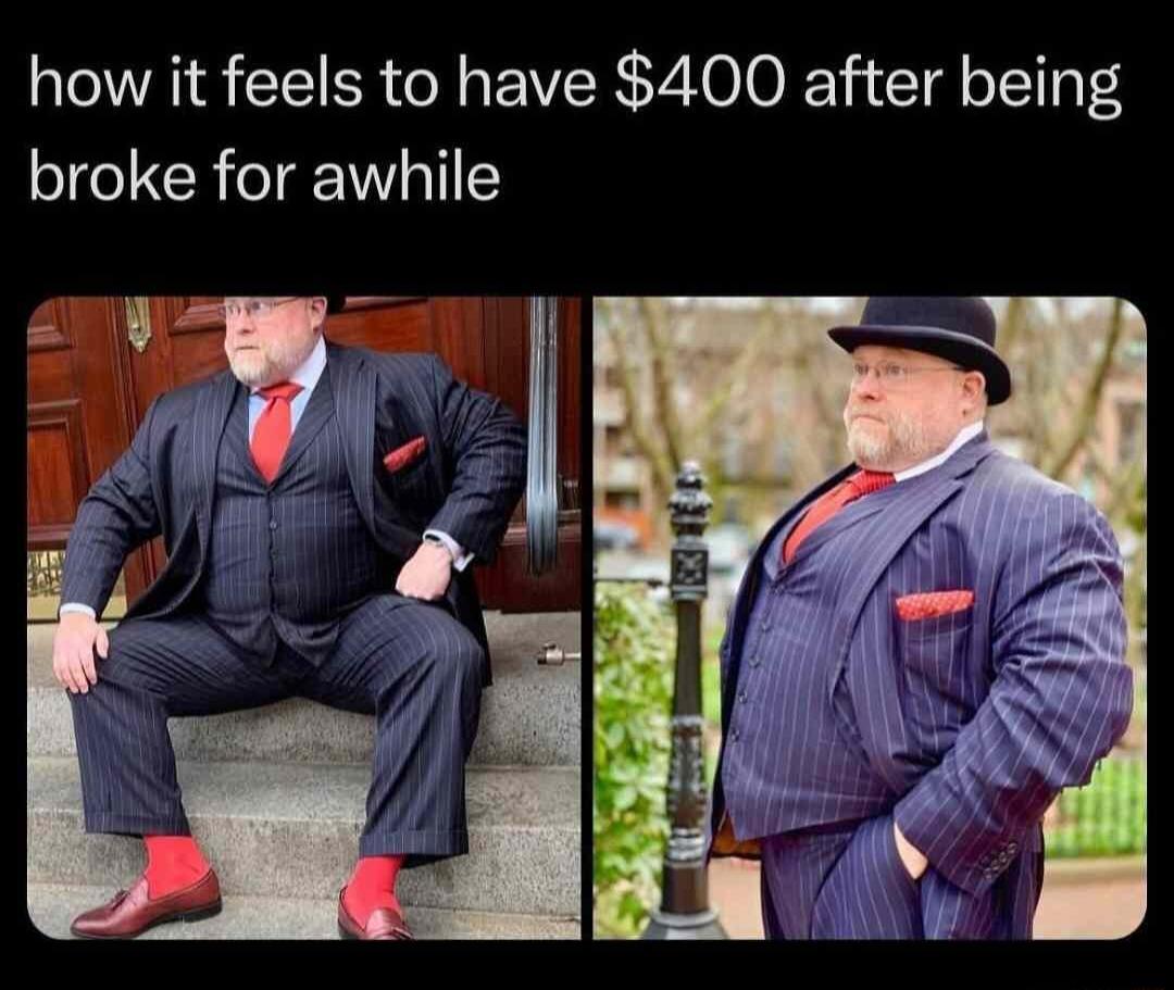 how it feels to have 400 after being broke for awhile
