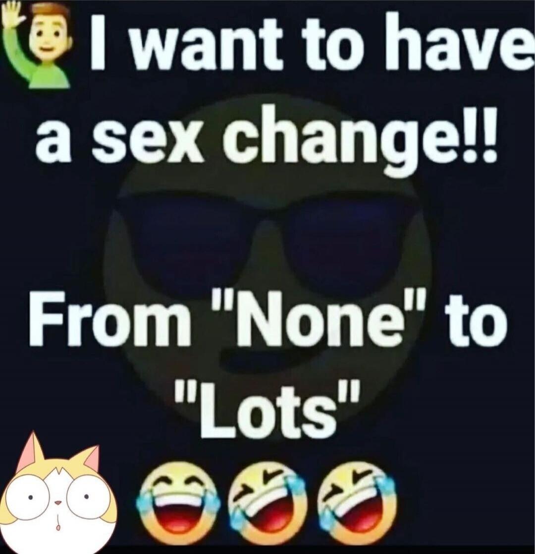 I want to have a sex change!! From 