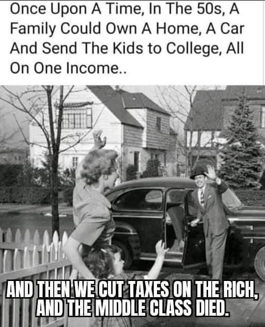 Once Upon A Time In The 50s A Family Could Own A Home A Car And Send The Kids to College All On One Income lllll _THEIl WEICUT TANES ON THE IIIGH 5 HJTHE MIDDLECLASS DIEDE