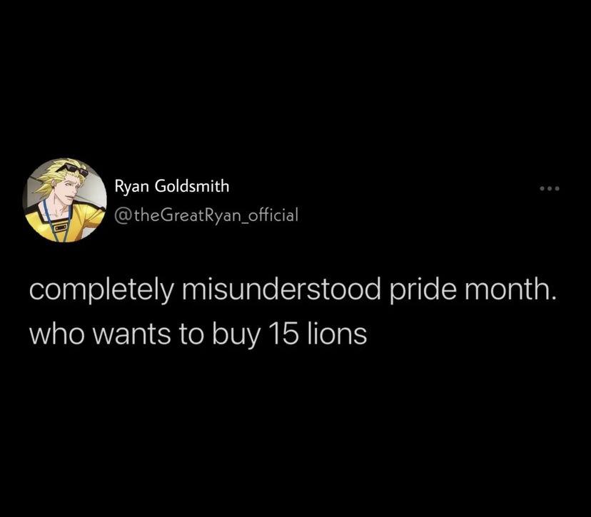 Ryan Goldsmith theGreatRyan_official completely misunderstood pride month who wants to buy 15 lions