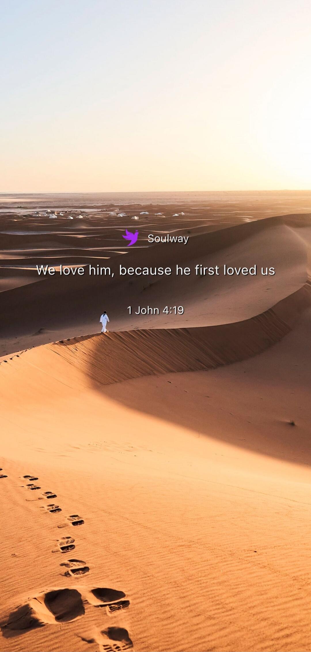 Soulway We love him, because he first loved us 1 John 4:19