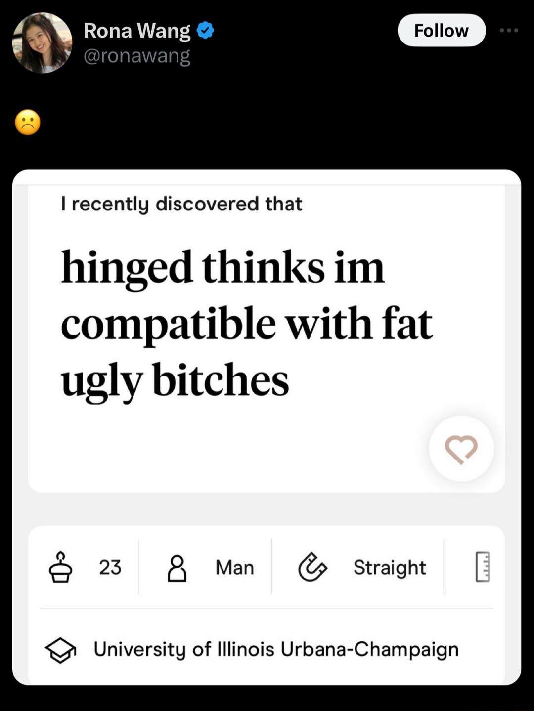 I recently discovered that hinged thinks im compatible with fat ugly bitches 23 8 M Staight University of lllinois Urbana Champaign