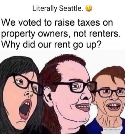 Literally Seattle. We voted to raise taxes on property owners, not renters. Why did our rent go up?