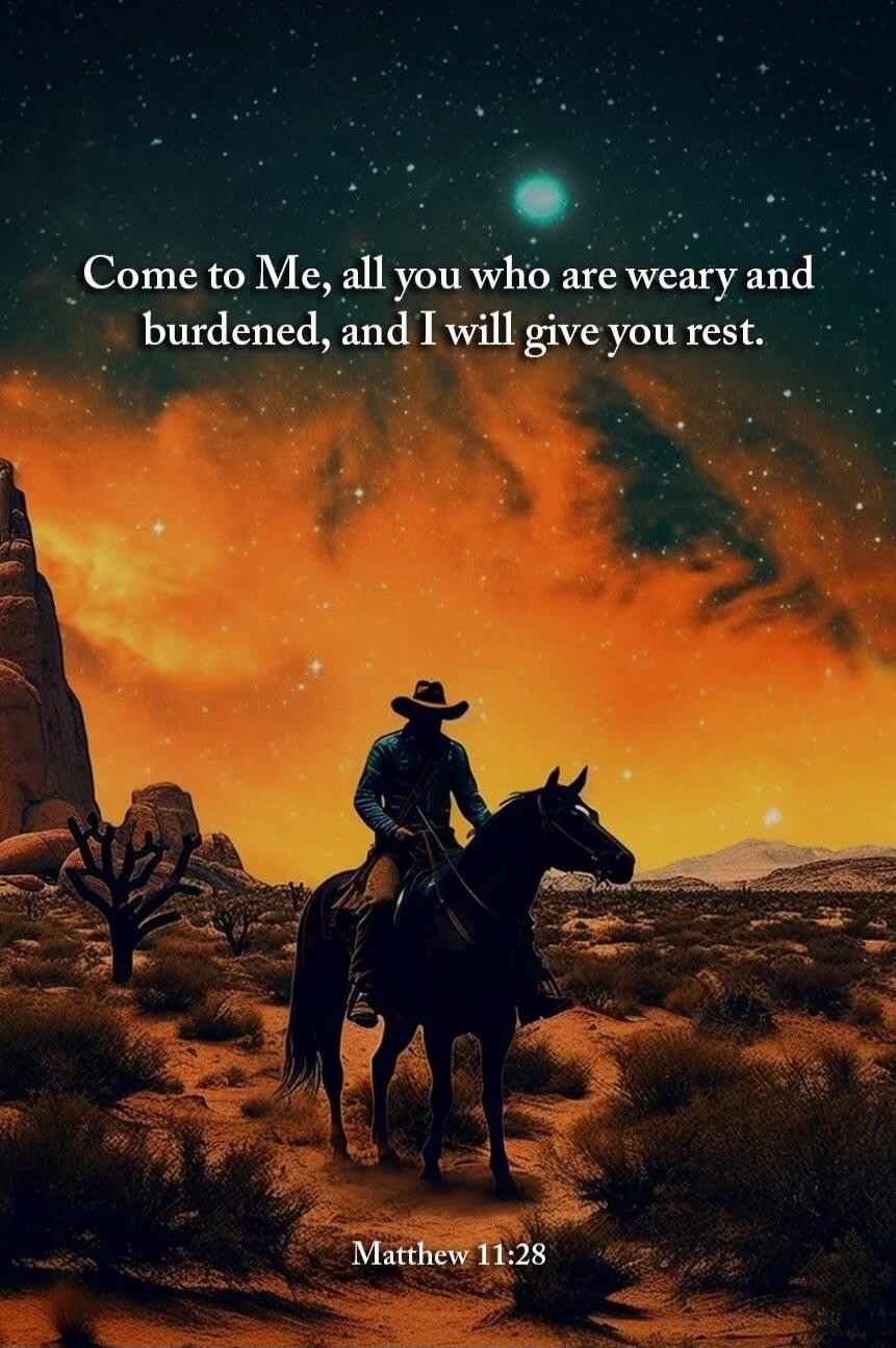 Come to Me, all you who are weary and burdened, and I will give you rest. Matthew 11:28