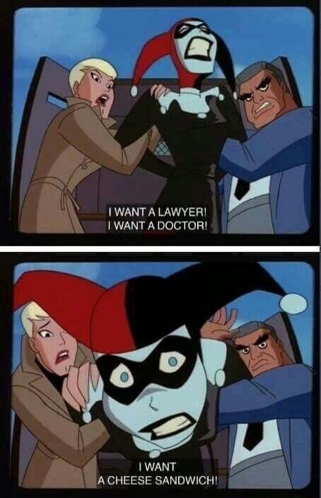 I WANT A LAWYER! I WANT A DOCTOR!
I WANT A CHEESE SANDWICH!