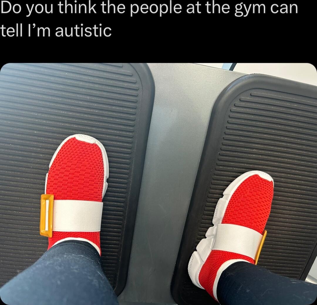 Do you think the people at the gym can tell Im autistic