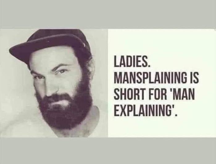 LADIES MANSPLAINING IS SHORT FOR MAN EXPLAINING