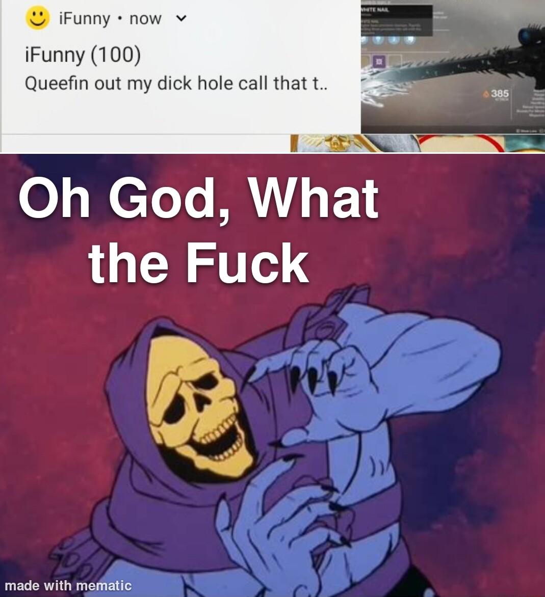 iFunny now v iFunny 100 Queefin out my dick hole call that t 0 eTolo 8 What the Fuck made with mefiatic