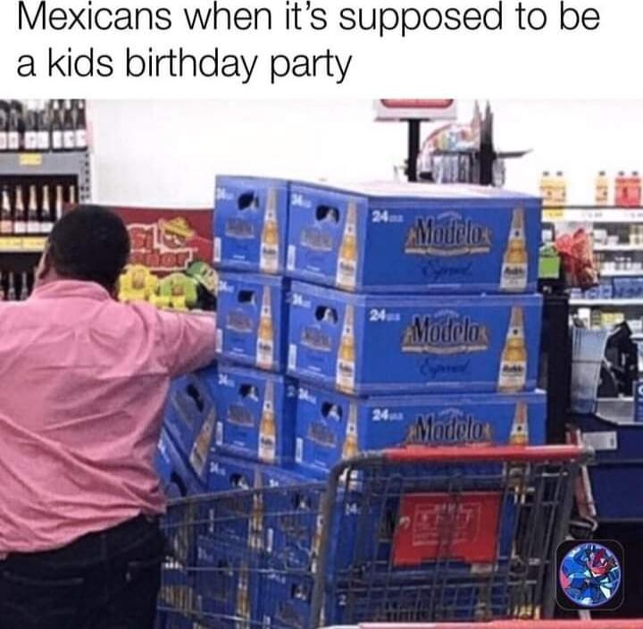 Mexicans when its supposed a kids birthday party