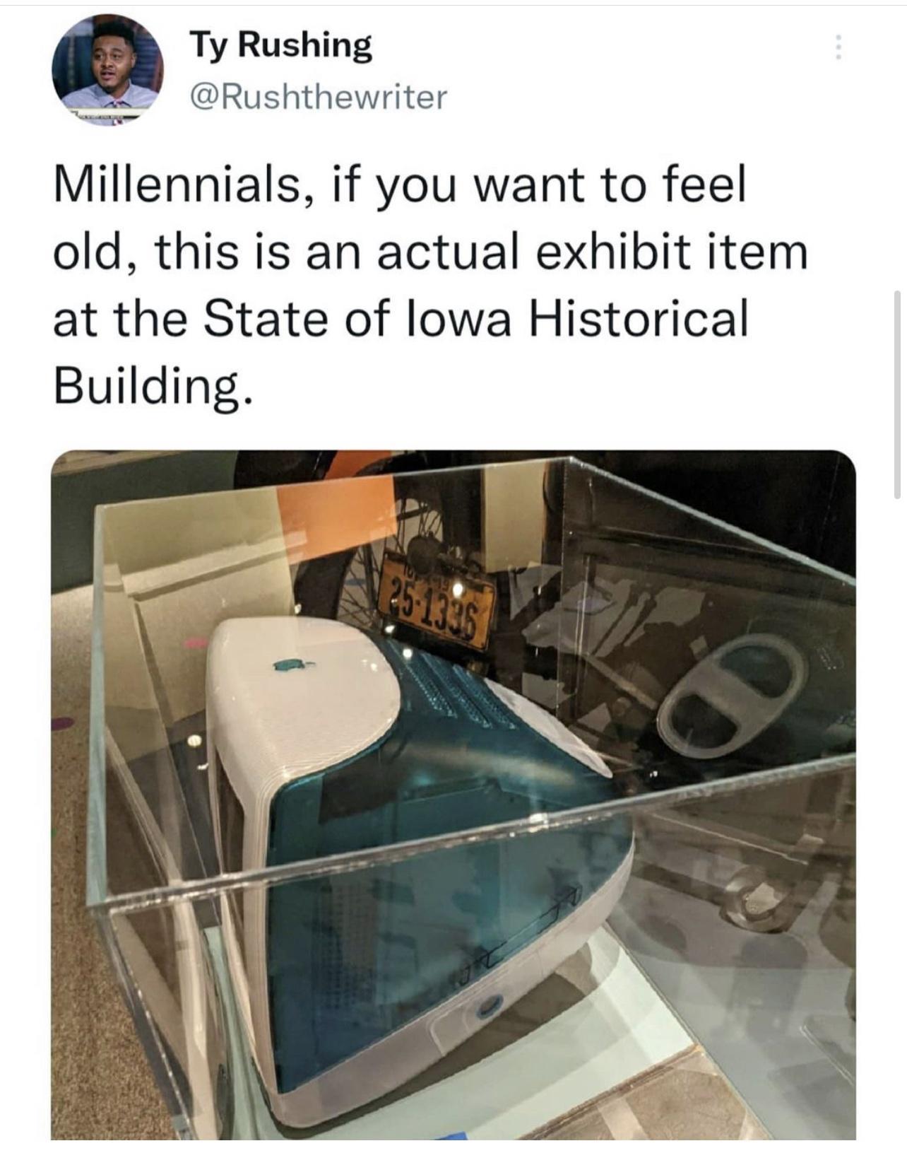 Ty Rushing e Rushthewriter R Millennials if you want to feel old this is an actual exhibit item at the State of lowa Historical Building