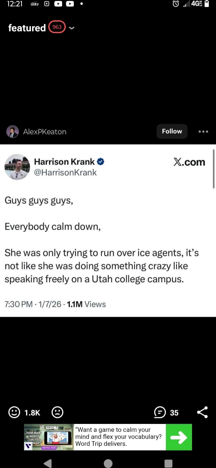 Harrison Krank @HarrisonKrank X.com Guys guys guys, Everybody calm down, She was only trying to run over ice agents, it’s not like she was doing something crazy like speaking freely on a Utah college campus.
