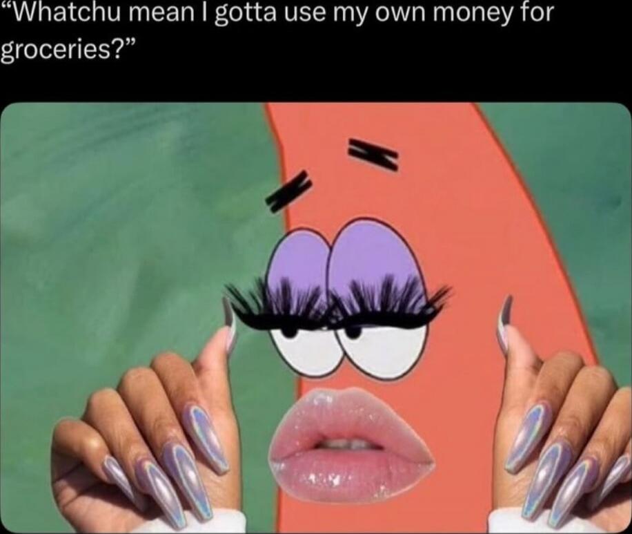 Whatchu mean I gotta use my own money for groceries?