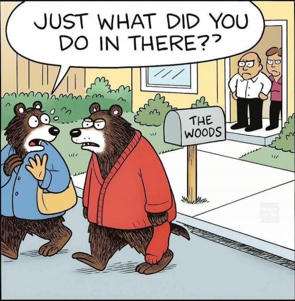 JUST WHAT DID YOU DO IN THERE?? THE WOODS