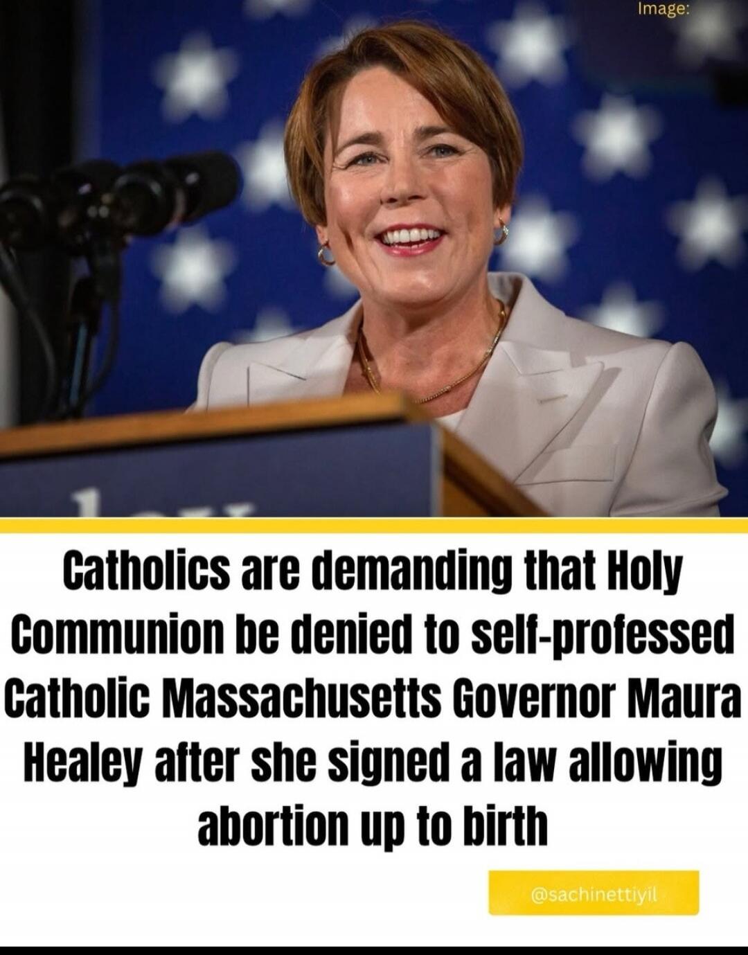Catholics are demanding that Holy Communion be denied to self-professed Catholic Massachusetts Governor Maura Healey after she signed a law allowing abortion up to birth