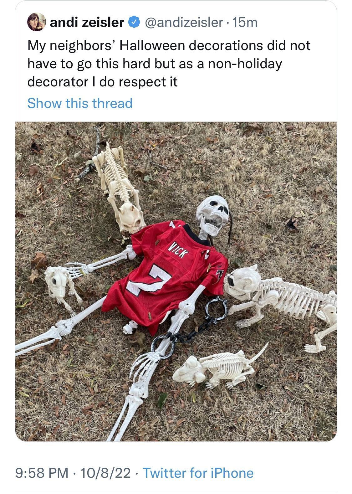 andi zeisler andizeisler 15m My neighbors Halloween decorations did not have to go this hard but as a non holiday decorator do respect it 958 PM 108