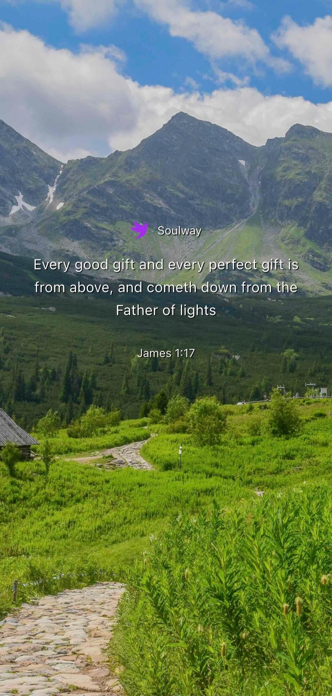 Soulway. Every good gift and every perfect gift is from above, and cometh down from the Father of lights. James 1:17.