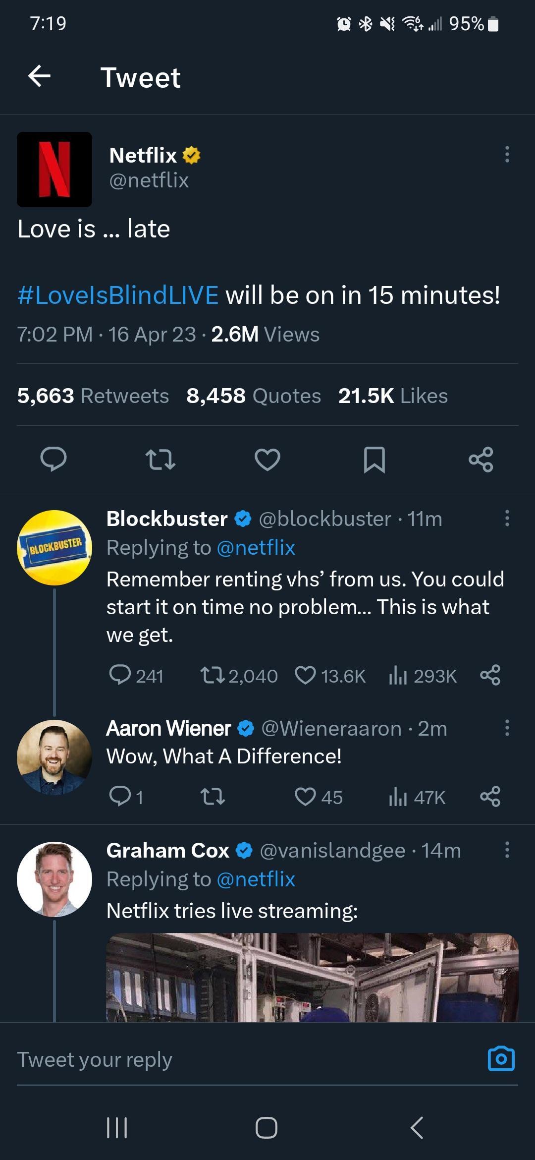 bal o Nl 95 8 Tweet Netflix netflix Loveis late LovelsBlindLIVE will be on in 15 minutes 702 PM 16 Apr 23 26M Views X RRERTEEI S 7 1 Ol EE 3 R G REEE n V A Blockbuster blockbuster 11m Replying to netflix Remember renting vhs from us You could startit on time no problem This is what we get Q241 112040 Q136K h1293K Aaron Wiener Wieneraaron 2m Wow What A Difference S u Qa5 liark Graham Cox vanislandg