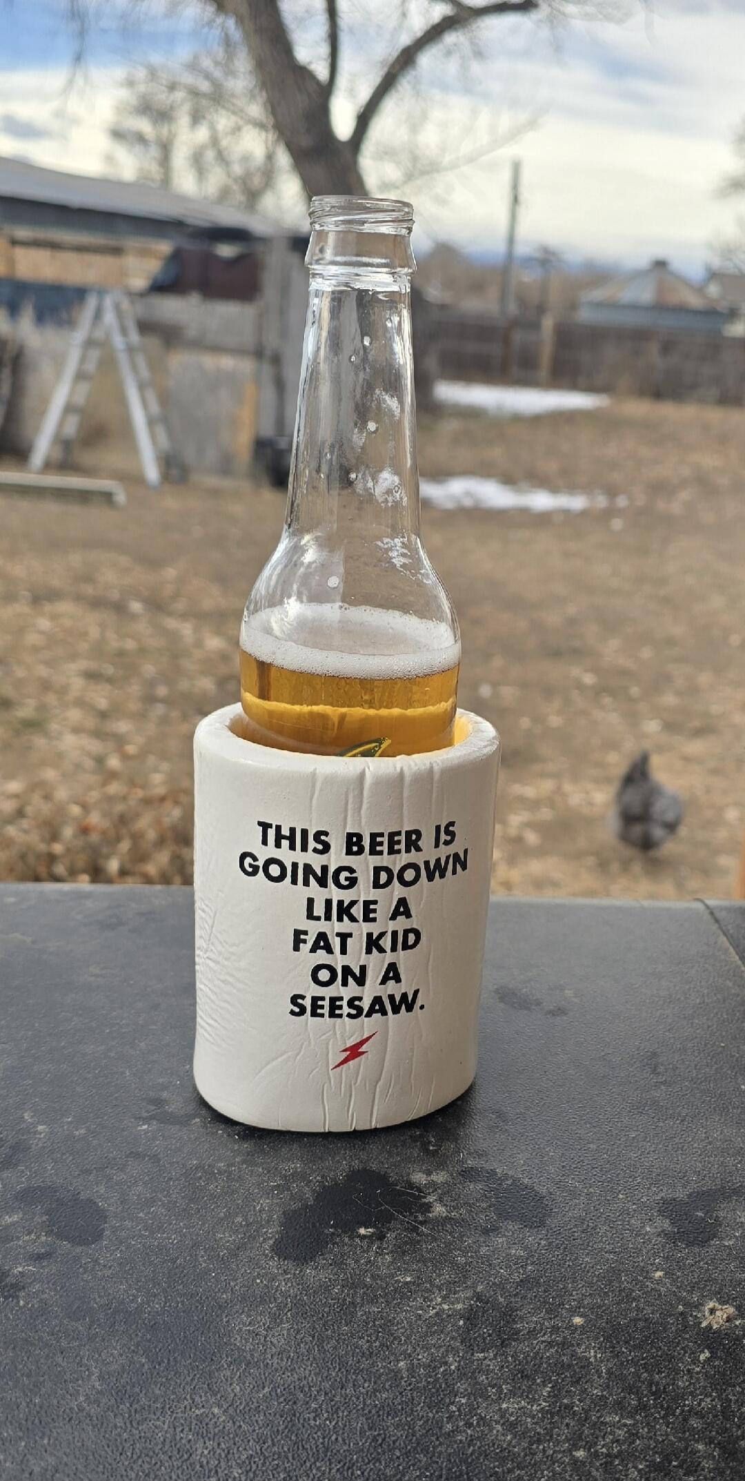 THIS BEER IS GOING DOWN LIKE A FAT KID ON A SEESAW.