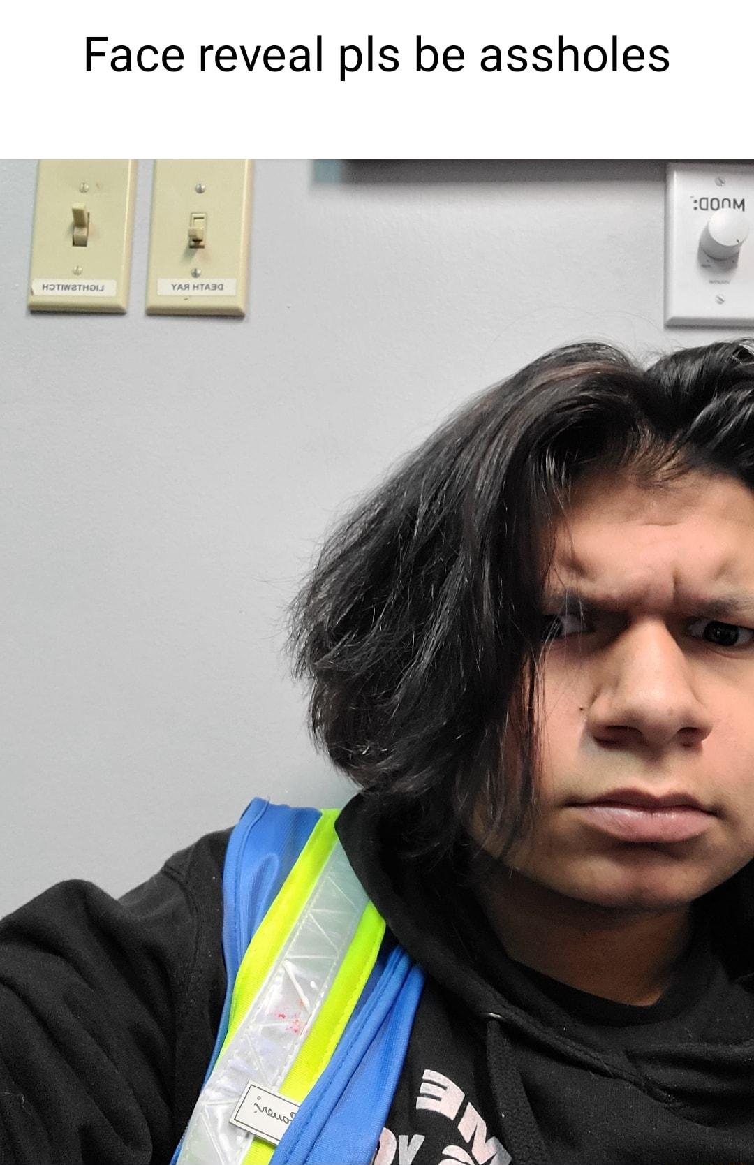 Face reveal pls be assholes