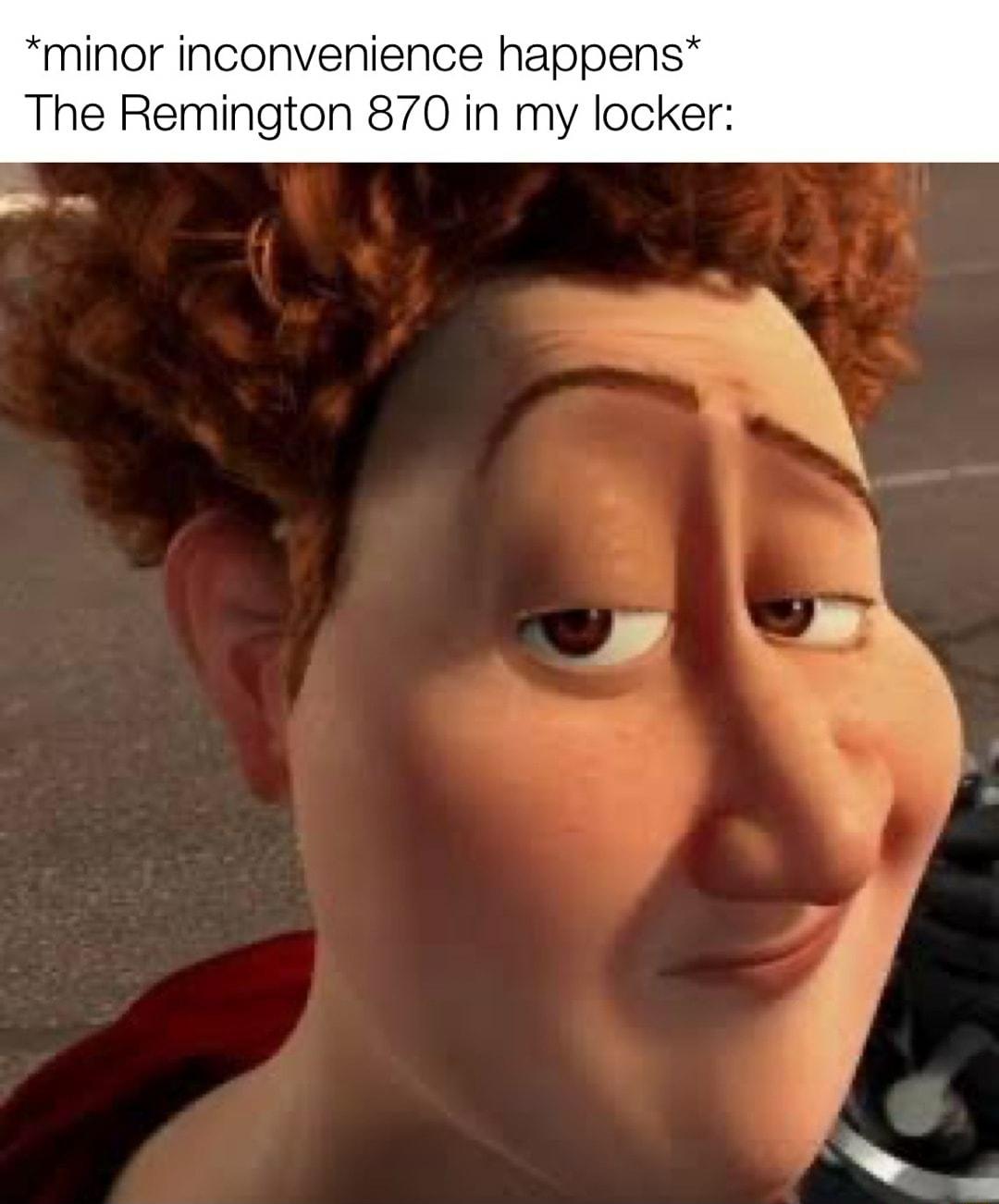 minor inconvenience happens The Remington 870 in my locker