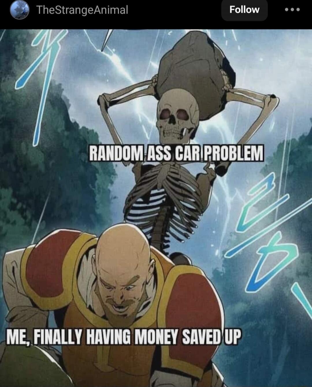 RANDOM ASS CAR PROBLEM
ME, FINALLY HAVING MONEY SAVED UP