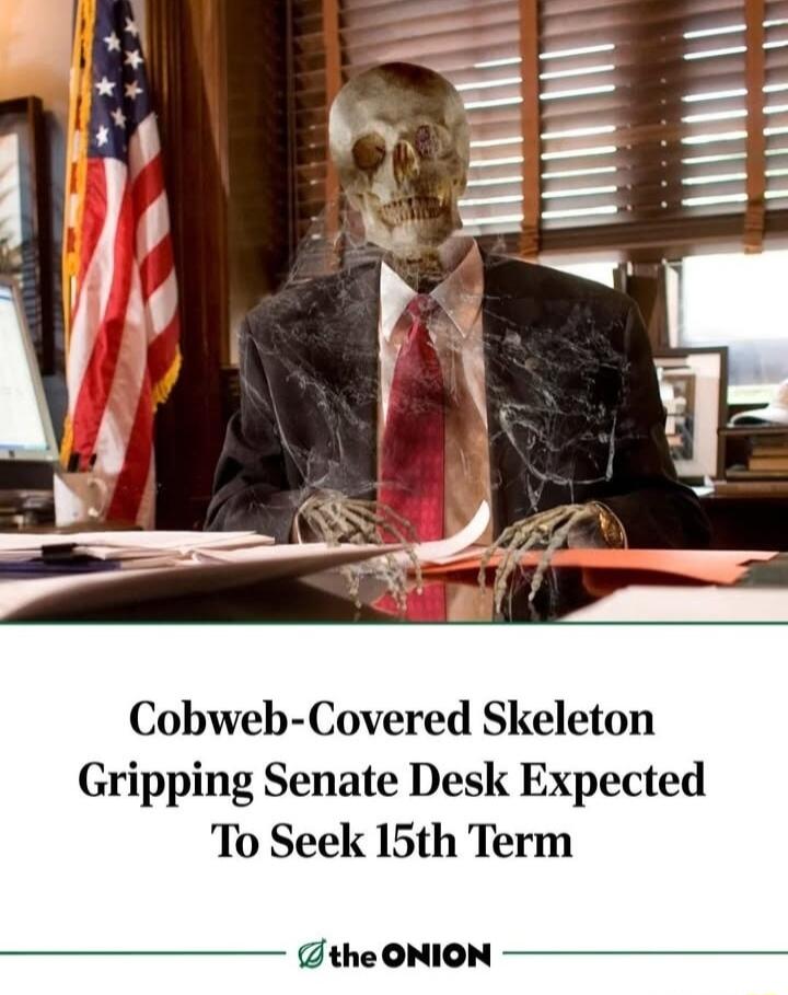 I ey o b g 1y 8 Cobweb Covered Skeleton Gripping Senate Desk Expected To Seek 15th Term the ONION