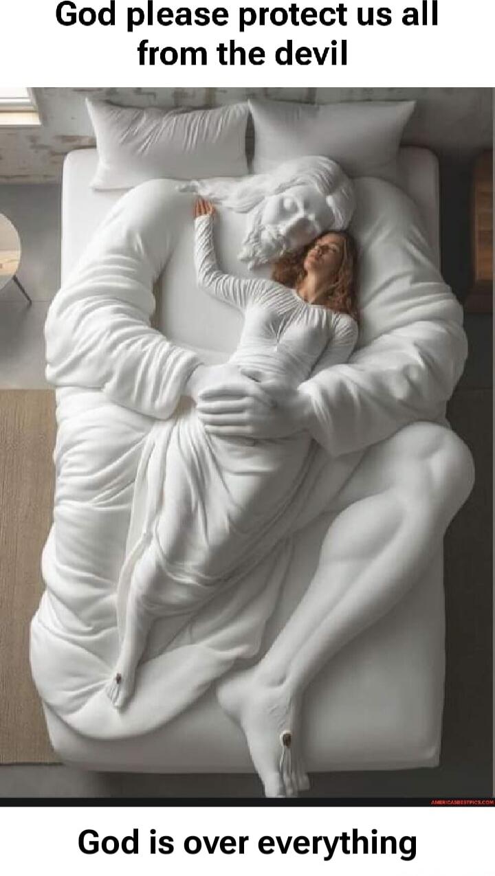 God please protect us all from the devil\nGod is over everything