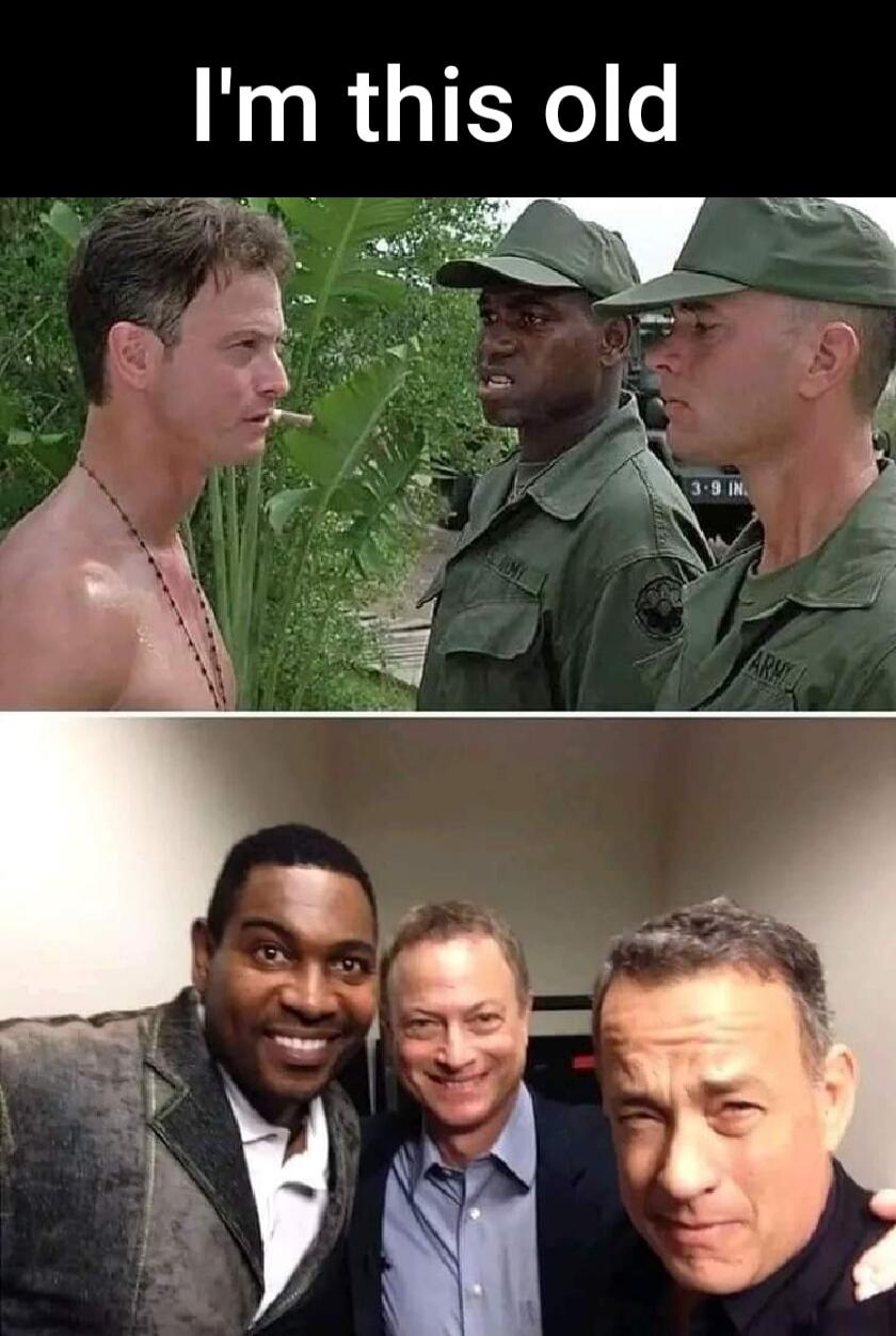 I'm this old. The image displays two panels. The top panel shows a scene from the movie 'Forrest Gump' featuring actors Gary Sinise (as Lieutenant Dan, shirtless), Mykelti Williamson (as Bubba), and Tom Hanks (as Forrest Gump) in military uniforms in a jungle setting. The bottom panel presents a modern-day selfie of the same three actors, Mykelti W