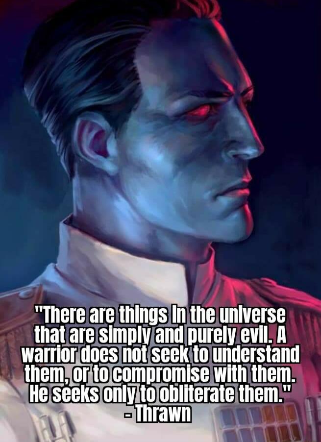 3 There arethingsin the universe that are simplyandpurely eviLA warrlorjdoesnotiseekitounderstand __themYoritolcompromisewithithem Heseeksonlyito nnmemt LTI