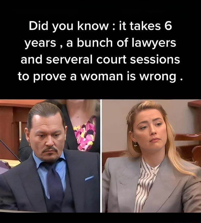 Did you know it takes 6 years a bunch of lawyers and serveral court sessions to prove a woman is wrong