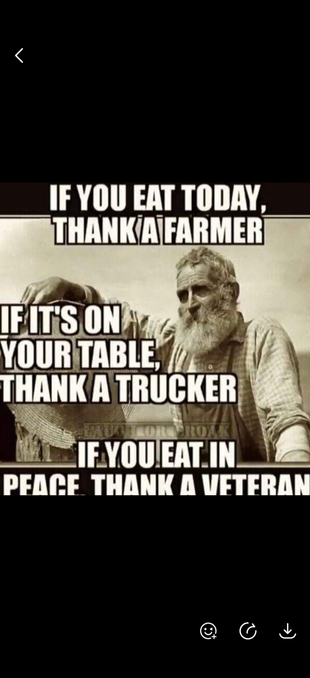 IF YOU EAT TODAY, THANK A FARMER IF IT'S ON YOUR TABLE, THANK A TRUCKER IF YOU EAT IN PEACE, THANK A VETERAN
