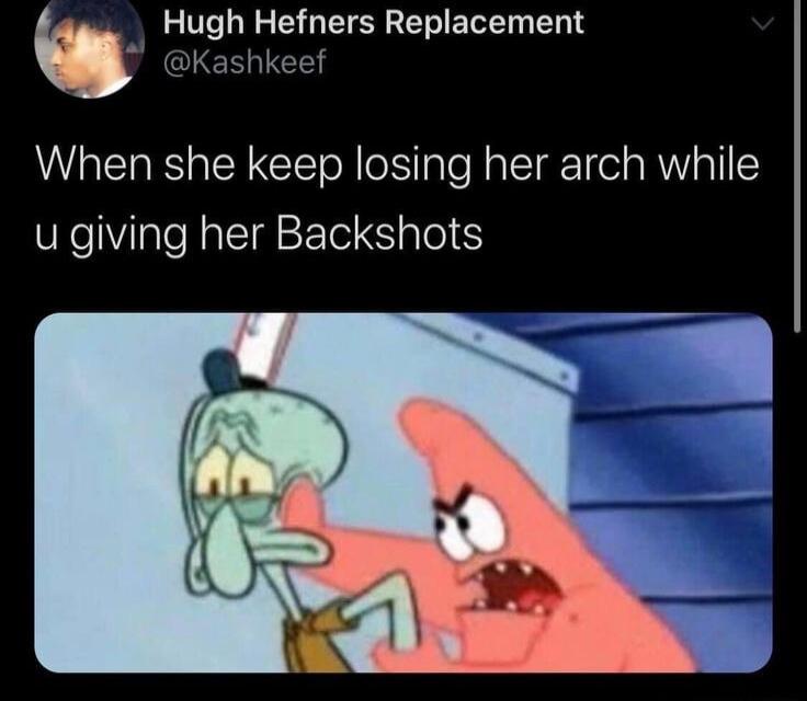 b Hugh Hefners Replacement e eef When she keep losing her arch while u giving her Backshots