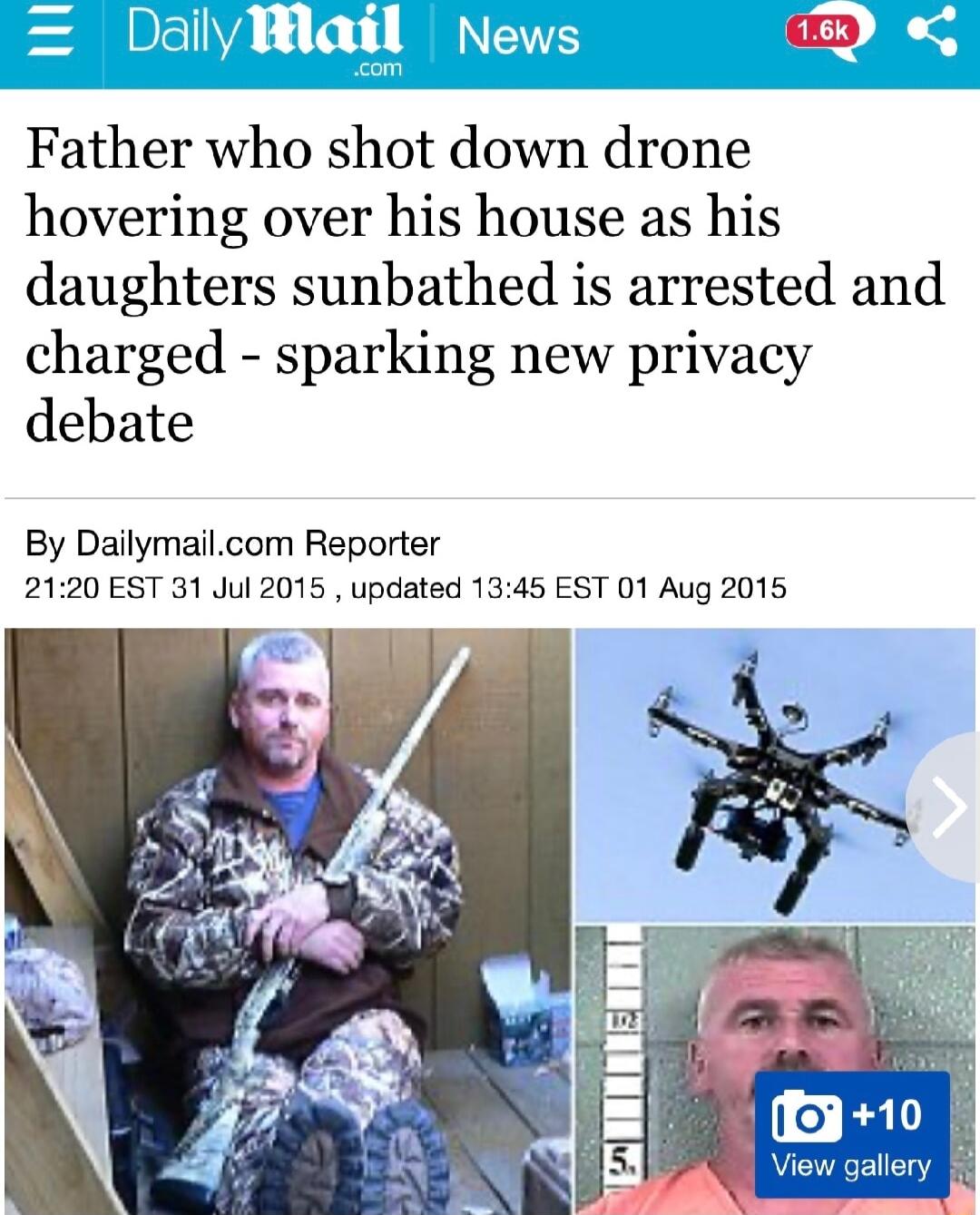 ily Bl Father who shot down drone hovering over his house as his daughters sunbathed is arrested and charged sparking new privacy debate By Dailymailcom Reporter 2120 EST 31 Jul 2015 updated 1345 EST 01 Aug 2015