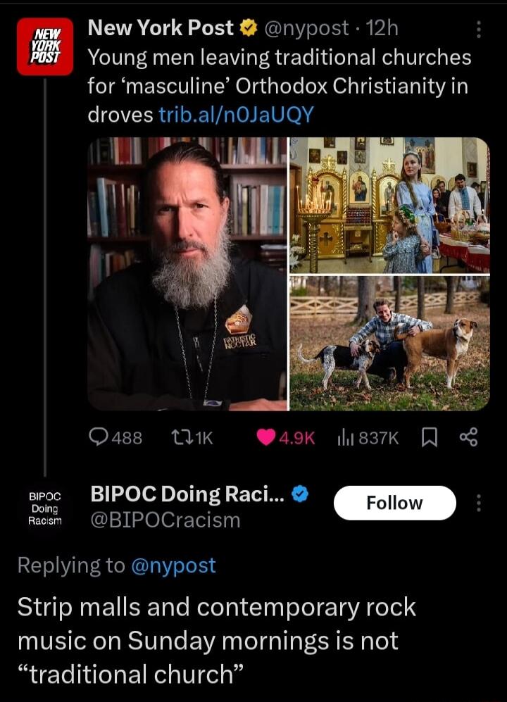 New York Post nypost 12h Young men leaving traditional churches for masculine Orthodox Christianity in droves tribaln0JauQY L B Ouass UK W49k lisark sroc BIPOC Doing Raci Foll mosn BIPOCracism Doz Replying to nypost Strip malls and contemporary rock music on Sunday mornings is not traditional church