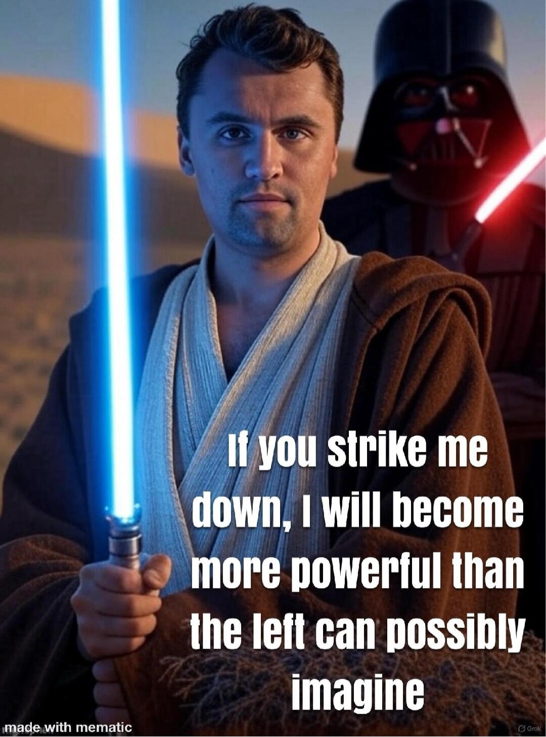 If you strike me down, I will become more powerful than the left can possibly imagine